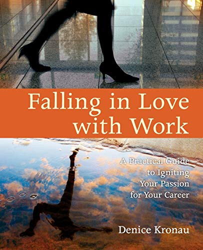 Falling In Love With Work A Practical Guide To Igniting Your Passion For Your C [Paperback]