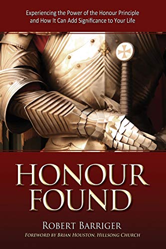 Honour Found Experiencing the Power of the Honour Principle and How It Can Add  [Paperback]