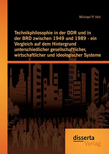 Technikphilosophie In Der Ddr Und In Der Brd Zwischen 1949 Und 1989 - Ein Vergle [Paperback]