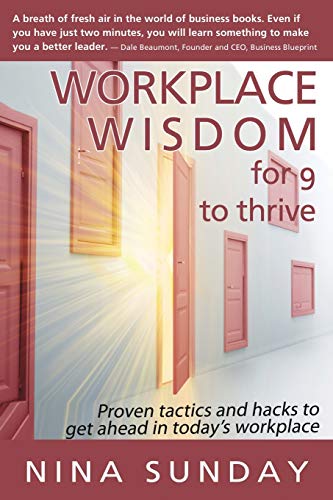 Workplace Wisdom for 9 to Thrive  Proven Tactics and Hacks to Get Ahead in Toda [Paperback]