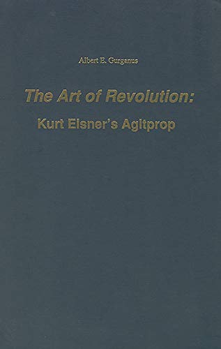 The Art of Revolution Kurt Eisner's Agitprop [Hardcover]