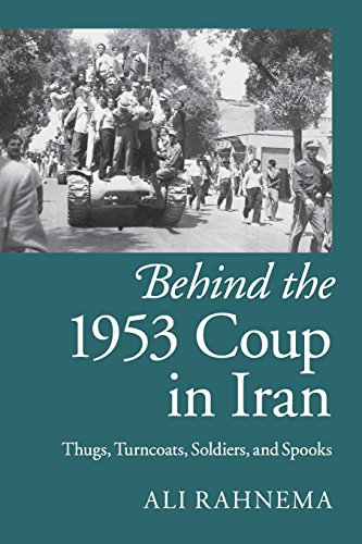 Behind the 1953 Coup in Iran Thugs, Turncoats, Soldiers, and Spooks [Paperback]