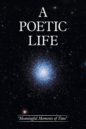 A Poetic Life  meaningful Moments Of Time  [Paperback]