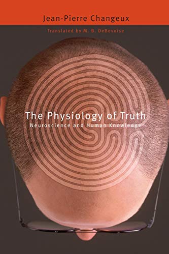 The Physiology of Truth Neuroscience and Human Knowledge [Paperback]