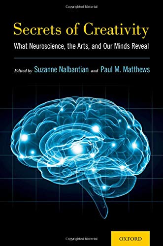 Secrets of Creativity: What Neuroscience, the Arts, and Our Minds Reveal [Hardcover]