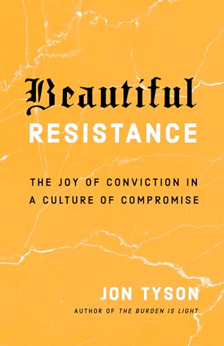 Beautiful Resistance The Joy of Conviction in a Culture of Compromise [Paperback]