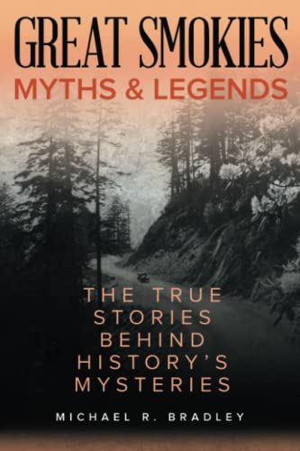 Great Smokies Myths and Legends The True Stories behind History's Mysteries [Paperback]