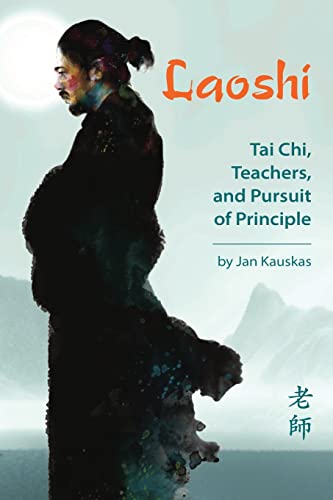 Laoshi Tai Chi, Teachers, And Pursuit Of Principle [Perfect Paperback]