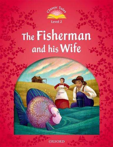 Classic Tales Second Edition: Level 2: The Fisherman And His Wife Classic Tales Second Edition: Level 2: The Fisherman And His Wife