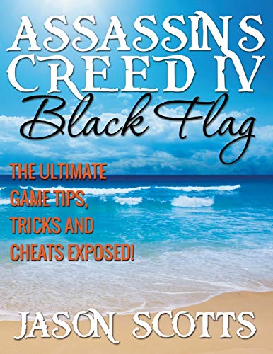 Assassin's Creed Iv Black Flag The Ultimate Game Tips, Tricks And Cheats Expose [Paperback]
