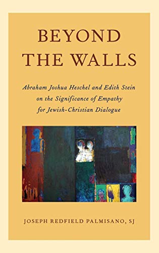 Beyond the Walls Abraham Joshua Heschel and Edith Stein on the Significance of  [Hardcover]