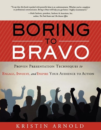 Boring To Bravo Proven Presentation Techniques To Engage, Involve, And Inspire  [Paperback]