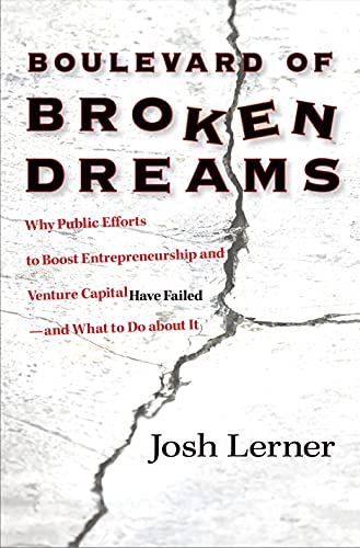 Boulevard of Broken Dreams Why Public Efforts to Boost Entrepreneurship and Ven [Paperback]