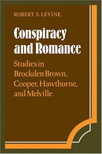 Conspiracy and Romance Studies in Brockden Brown, Cooper, Hawthorne, and Melvil [Paperback]