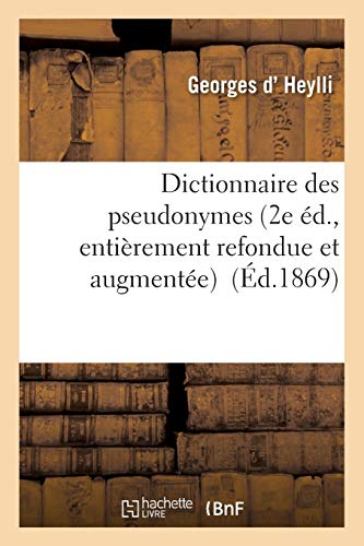 Dictionnaire Des Pseudonymes 2e Ed., Entierement Refondue Et Augmentee (french E [Paperback]