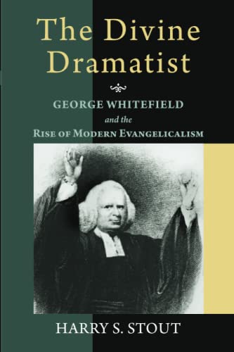 The Divine Dramatist George Whitefield And The Rise Of Modern Evangelicalism (l [Paperback]