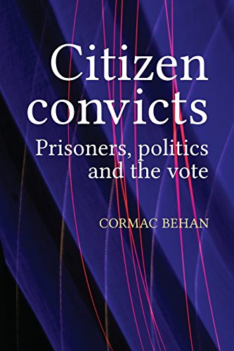 Citizen convicts Prisoners, politics and the vote [Paperback]