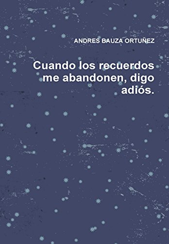 Cuando Los Recuerdos Me Abandonen, Digo Adios [Hardcover]