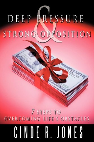 Deep Pressure and Strong Opposition  7 Steps to Overcoming Life's Obstacles [Paperback]