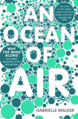 An Ocean of Air Why the Wind Blows and Other Mysteries of the Atmosphere [Paperback]