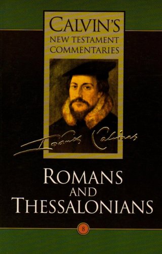 Calvin's New Testament Commentaries, Volume 8 Romans And Thessalonians (vol 8) [Paperback]