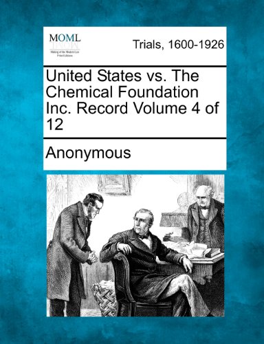 United States Vs. The Chemical Foundation Inc. Record Volume 4 Of 12 [Paperback]