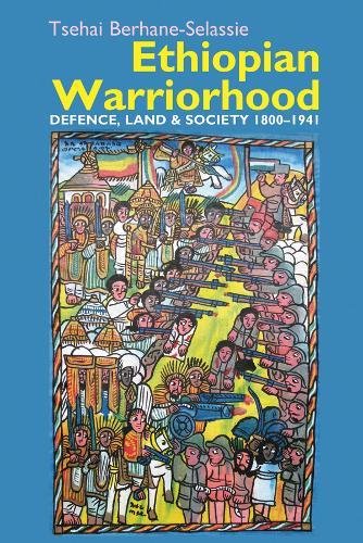 Ethiopian Warriorhood Defence, Land and Society 1800-1941 [Hardcover]