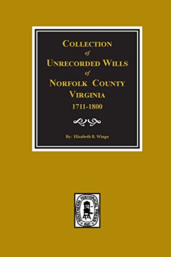Norfolk County, Virginia 1711-1800, Collection Of Unrecorded Wills Of. [Paperback]