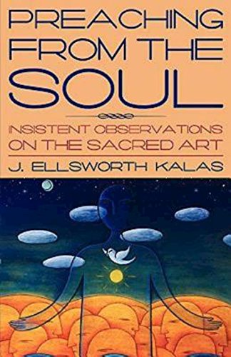 Preaching From The Soul Insistent Observations On The Sacred Art [Paperback]