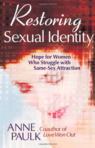 Restoring Sexual Identity Hope For Women Who Struggle With Same-Sex Attraction [Paperback]