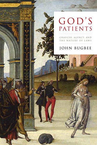 God's Patients  Chaucer, Agency, and the Nature of Laws [Hardcover]
