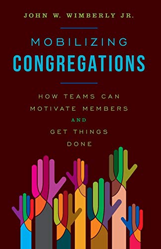 Mobilizing Congregations How Teams Can Motivate Members and Get Things Done [Paperback]