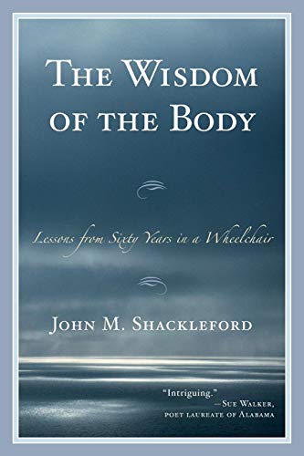 The Wisdom of the Body Lessons from Sixty Years in a Wheelchair [Paperback]