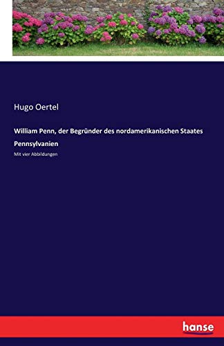 William Penn, der Begrunder des Nordamerikanischen Staates Pennsylvanien [Paperback]