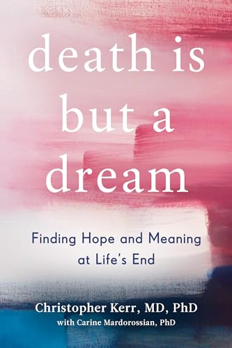 Death Is But a Dream Finding Hope and Meaning at Life's End [Hardcover]