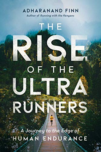 The Rise of the Ultra Runners A Journey to the Edge of Human Endurance [Paperback]