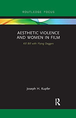 Aesthetic Violence and Women in Film Kill Bill with Flying Daggers [Paperback]