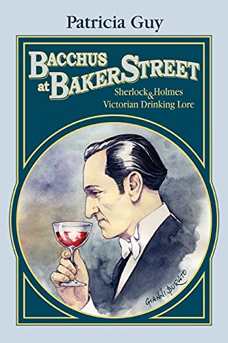 Bacchus At Baker Street Sherlock Holmes & Victorian Drinking Lore [Paperback]