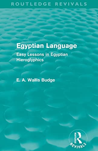 Egyptian Language (Routledge Revivals) Easy Lessons in Egyptian Hieroglyphics [Paperback]