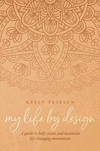 My Life by Design  A Guide to Help Create and Maintain Lifechanging Momentum [Paperback]
