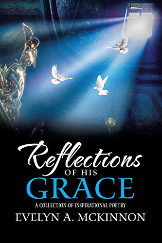 Reflections of His Grace  A Collection of Inspirational Poetry [Paperback]