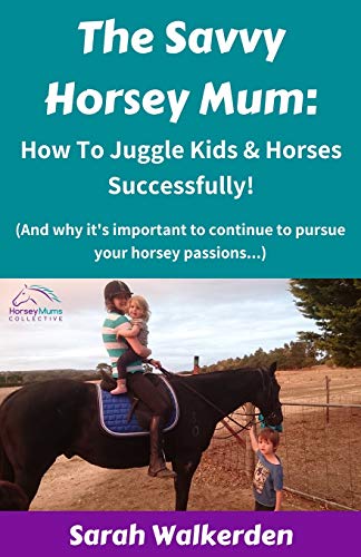 Savvy Horsey Mum  How to Juggle Kids and Horses Successfully [Paperback]