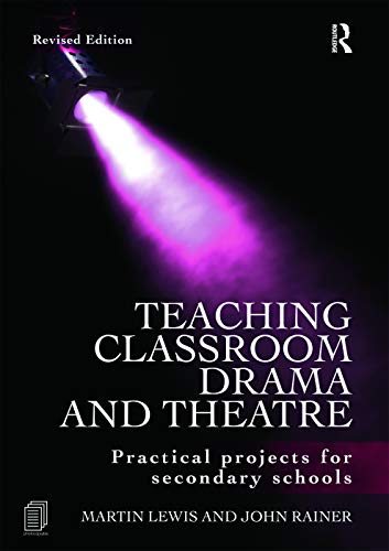 Teaching Classroom Drama and Theatre Practical Projects for Secondary Schools [Paperback]