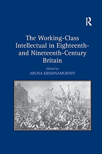 The Working-Class Intellectual in Eighteenth- and Nineteenth-Century Britain [Paperback]
