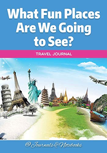 What Fun Places Are We Going to See Travel Journal [Paperback]