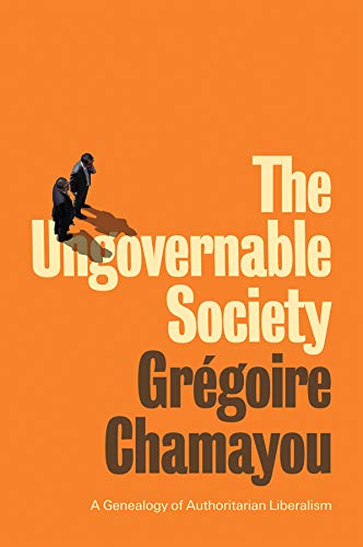 The Ungovernable Society A Genealogy of Authoritarian Liberalism [Hardcover]