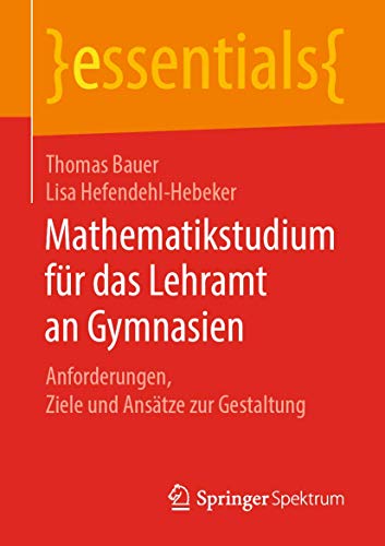 Mathematikstudium fr das Lehramt an Gymnasien Anforderungen, Ziele und Anstze [Paperback]