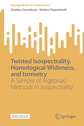 Twisted Isospectrality, Homological Wideness, and Isometry A Sample of Algebrai [Paperback]