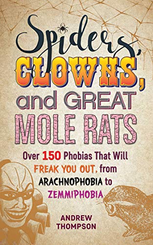 Spiders, Clowns and Great Mole Rats Over 150 Phobias That Will Freak You Out, f [Paperback]