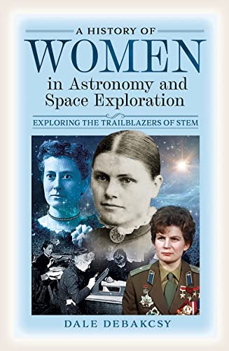 A History of Women in Astronomy and Space Exploration Exploring the Trailblazer [Hardcover]